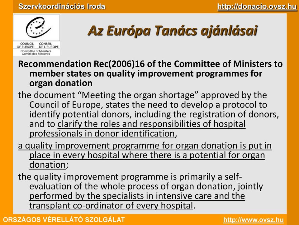 professionals in donor identification, a quality improvement programme for organ donation is put in place in every hospital where there is a potential for organ donation; the quality improvement