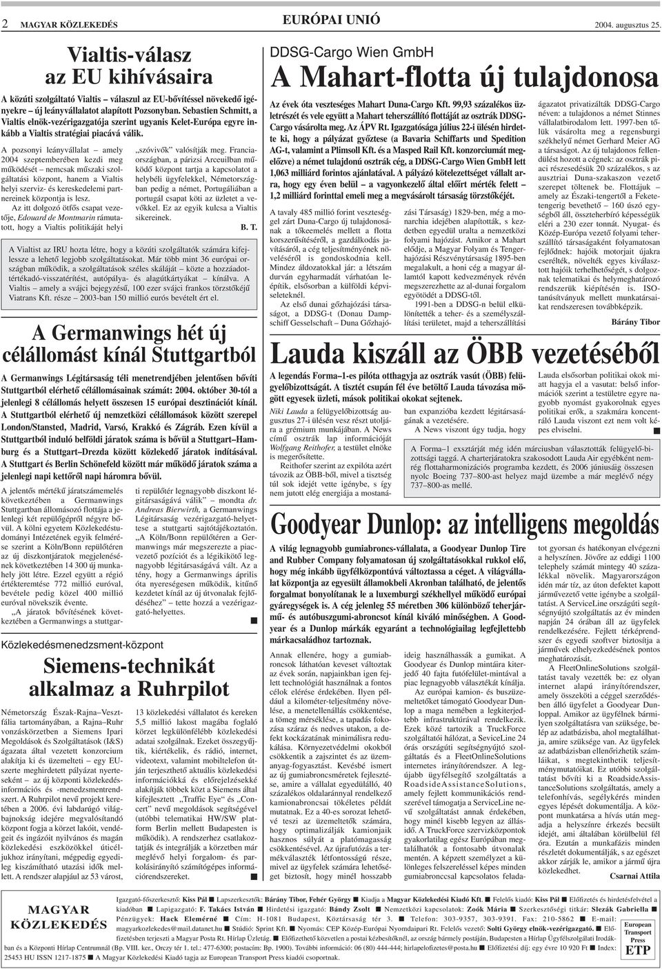 A pozsonyi leányvállalat amely 2004 szeptemberében kezdi meg mûködését nemcsak mûszaki szolgáltatási központ, hanem a Vialtis helyi szerviz- és kereskedelemi partnereinek központja is lesz.