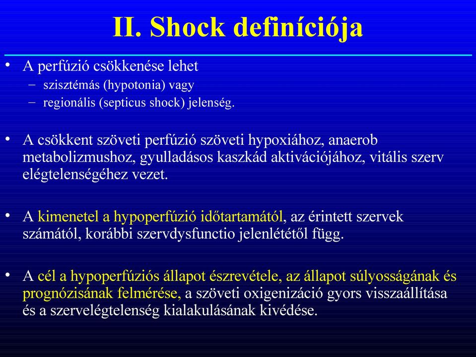 vezet. A kimenetel a hypoperfúzió időtartamától, az érintett szervek számától, korábbi szervdysfunctio jelenlététől függ.