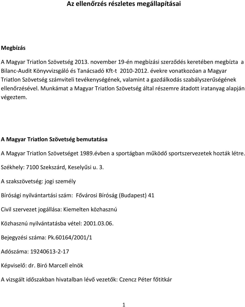 Munkámat a Magyar Triatlon Szövetség által részemre átadott iratanyag alapján végeztem. A Magyar Triatlon Szövetség bemutatása A Magyar Triatlon Szövetséget 1989.