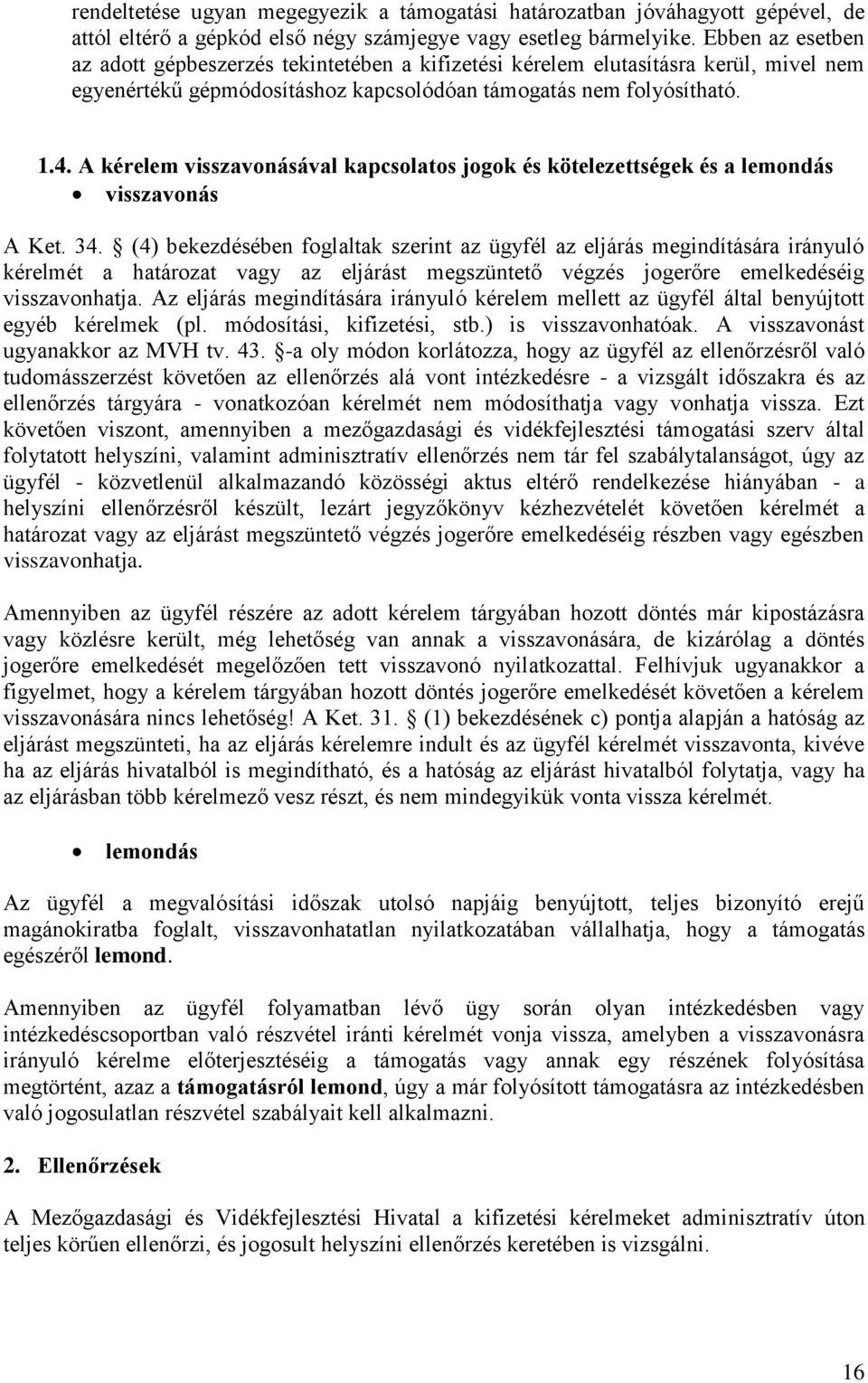 A kérelem visszavonásával kapcsolatos jogok és kötelezettségek és a lemondás visszavonás A Ket. 34.