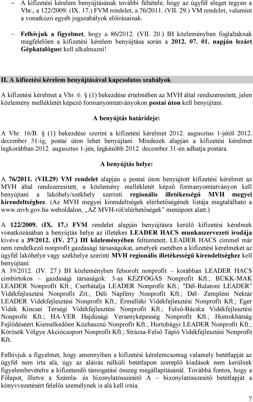 ) IH közleményben foglaltaknak megfelelően a kifizetési kérelem benyújtása során a 2012. 07. 01. napján lezárt Gépkatalógust kell alkalmazni! II.