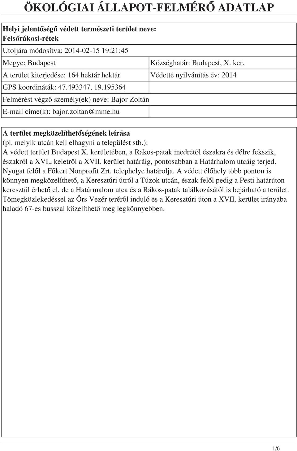 hu A terület megközelíthetőségének leírása (pl. melyik utcán kell elhagyni a települést stb.): A védett terület Budapest X.