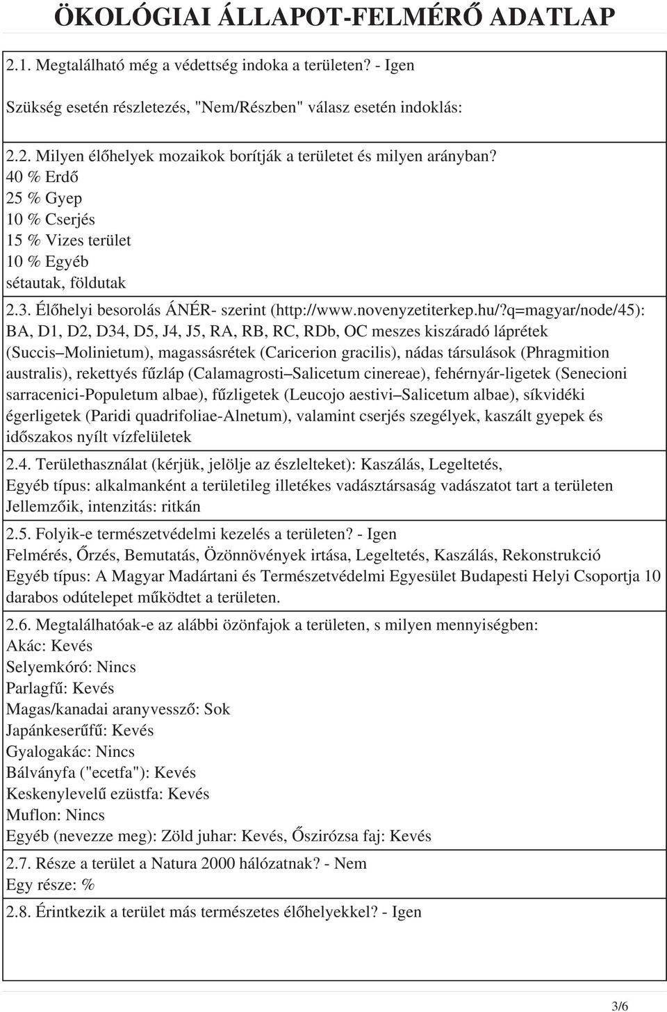 q=magyar/node/45): BA, D1, D2, D34, D5, J4, J5, RA, RB, RC, RDb, OC meszes kiszáradó láprétek (Succis Molinietum), magassásrétek (Caricerion gracilis), nádas társulások (Phragmition australis),