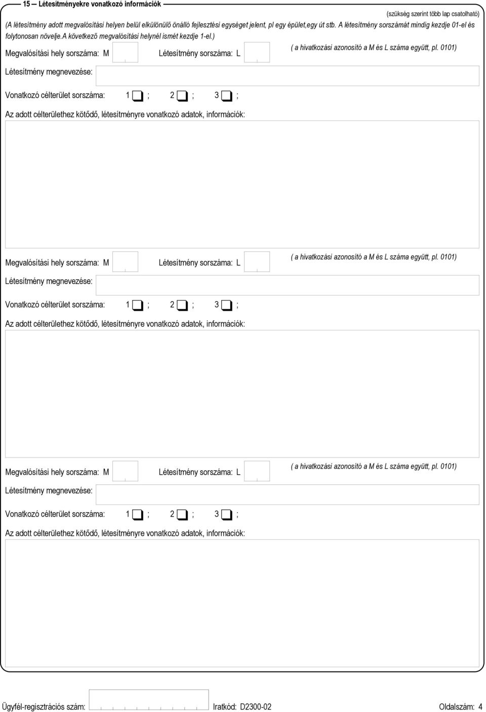 0101) Létesítmény sorszáma: L Létesítmény megnevezése: Vonatkozó célterület sorszáma: 1 ; 2 ; 3 ; Az adott célterülethez kötődő, létesítményre vonatkozó adatok, információk: Létesítmény megnevezése: