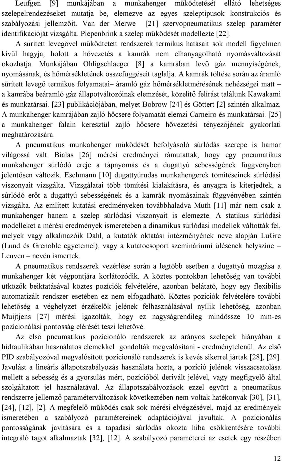 A sűrített levegővel működtetett rendszerek termikus hatásait sok modell figyelmen kívül hagyja, holott a hővezetés a kamrák nem elhanyagolható nyomásváltozását okozhatja.