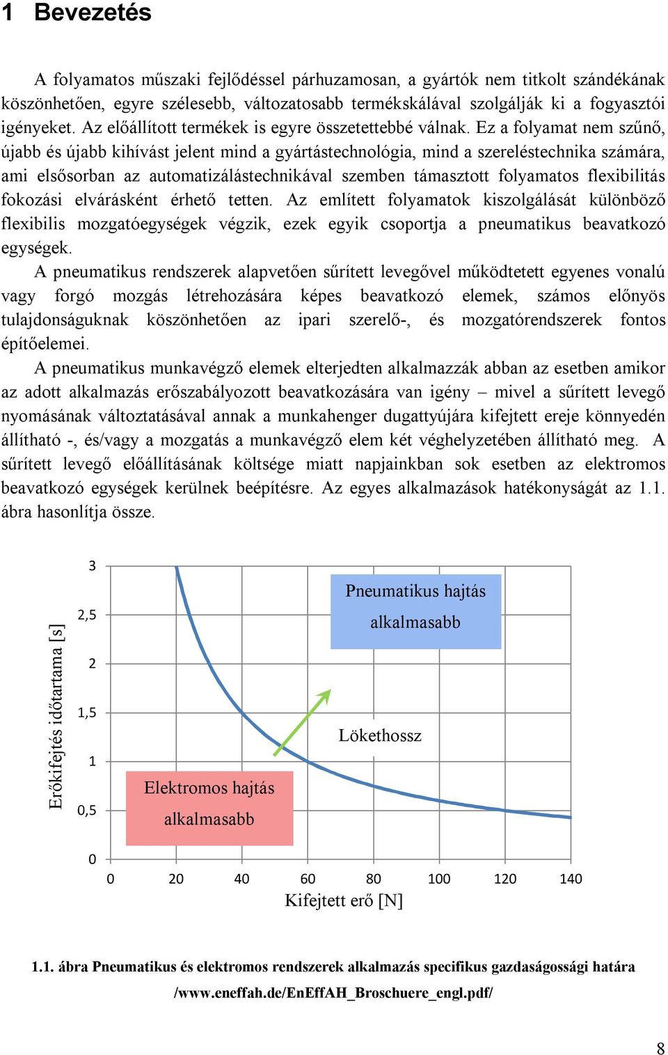 Ez a folyamat nem szűnő, újabb és újabb kihívást jelent mind a gyártástechnológia, mind a szereléstechnika számára, ami elsősorban az automatizálástechnikával szemben támasztott folyamatos