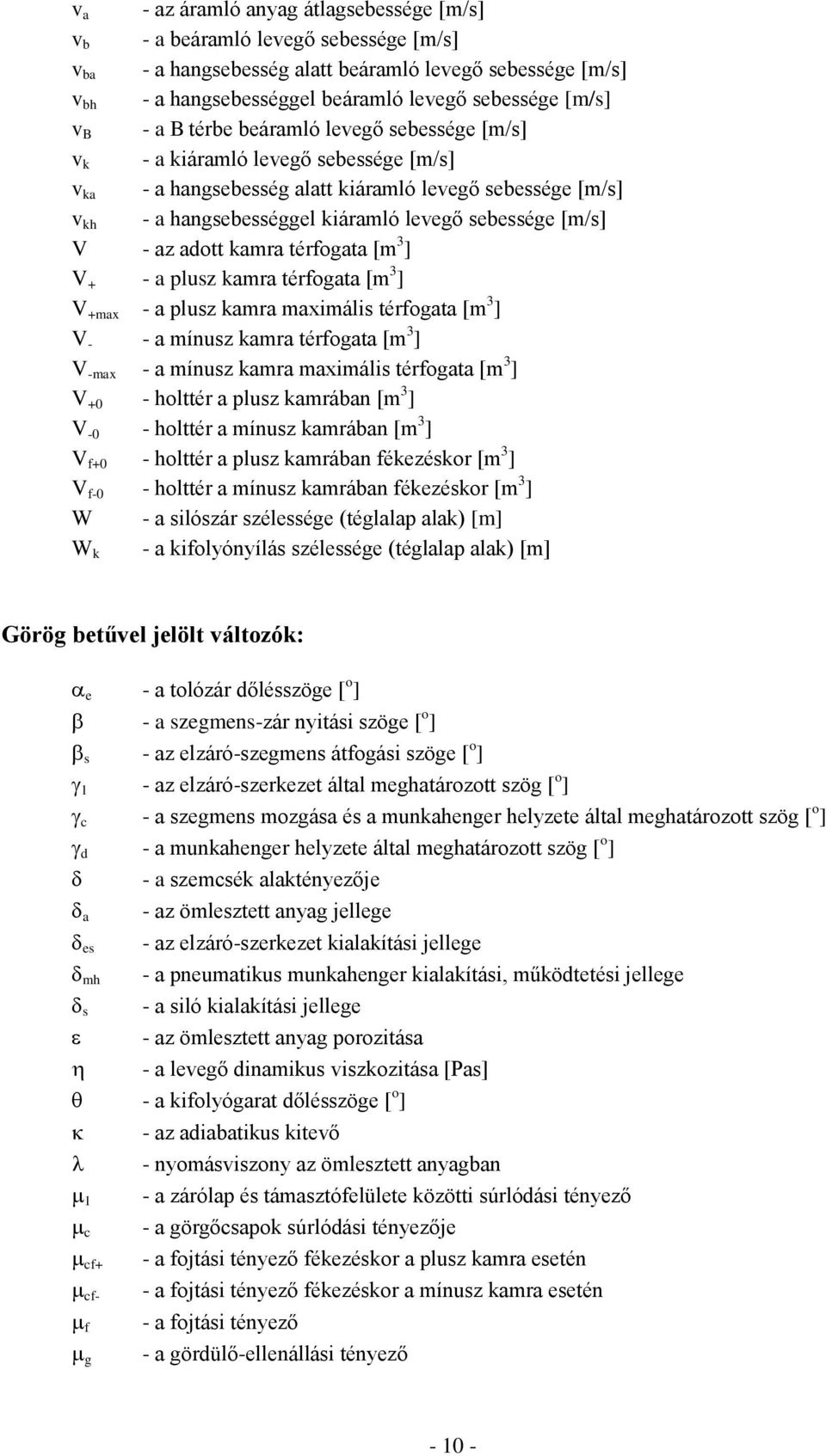 [m/s] V - az adott kamra térfogata [m 3 ] V + - a plusz kamra térfogata [m 3 ] V +max - a plusz kamra maximális térfogata [m 3 ] V - - a mínusz kamra térfogata [m 3 ] V -max - a mínusz kamra