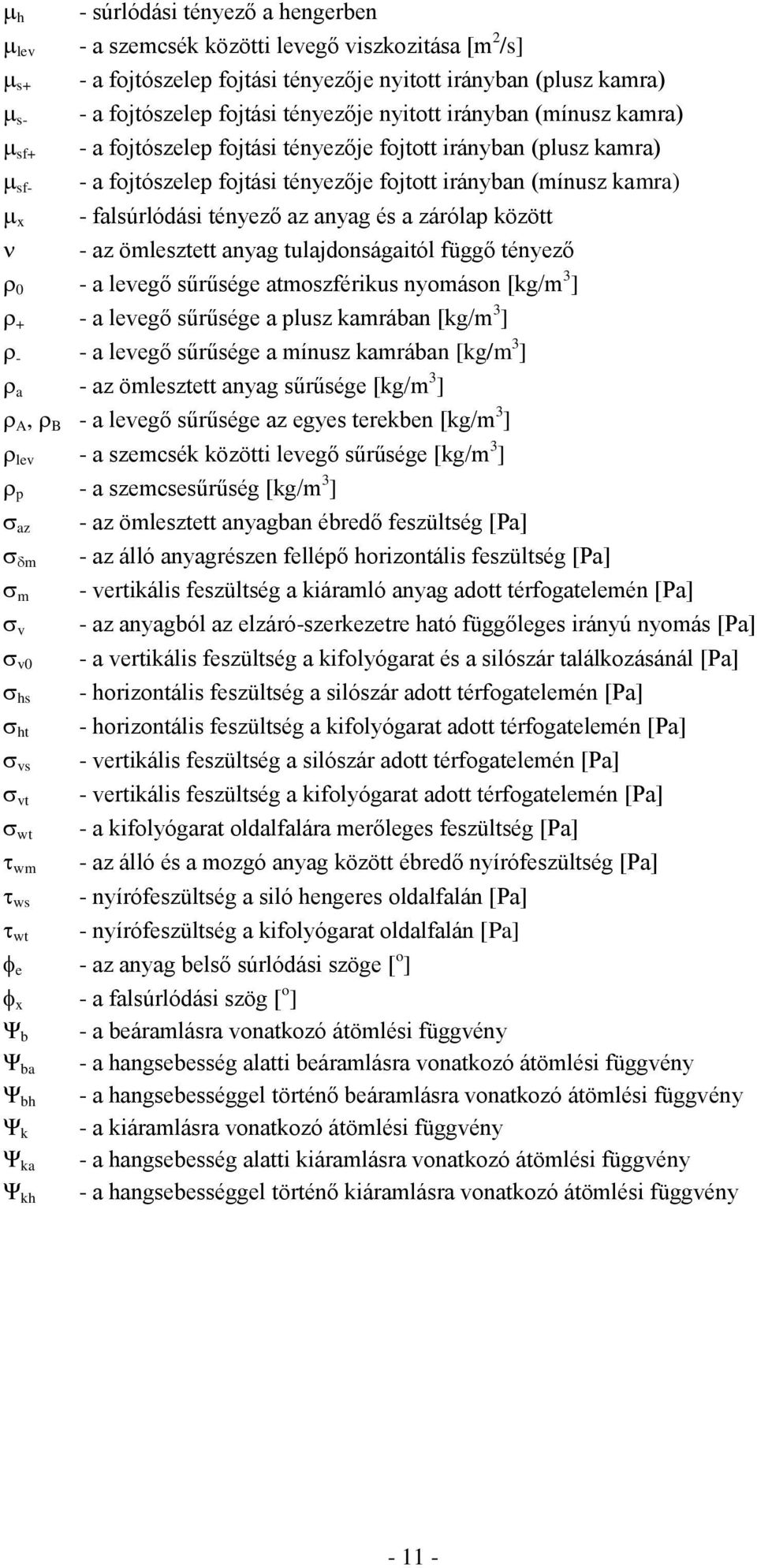 anyag és a zárólap között - az ömlesztett anyag tulajdonságaitól függő tényező - a levegő sűrűsége atmoszférikus nyomáson [kg/m 3 ] + - a levegő sűrűsége a plusz kamrában [kg/m 3 ] - - a levegő