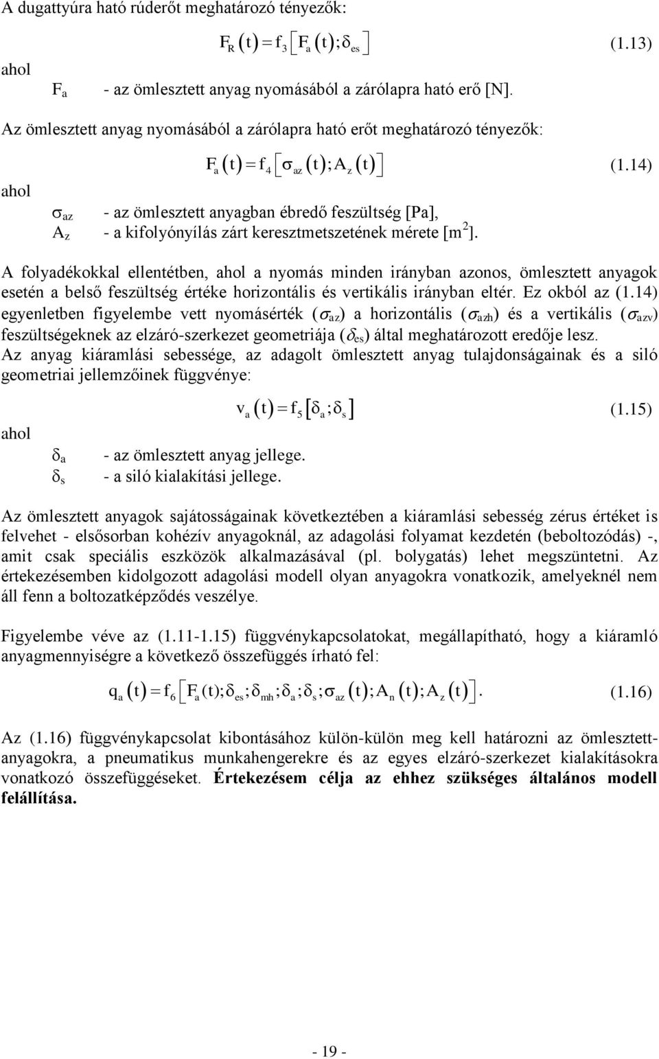 14) az - az ömlesztett anyagban ébredő feszültség [Pa], A z - a kifolyónyílás zárt keresztmetszetének mérete [m 2 ].