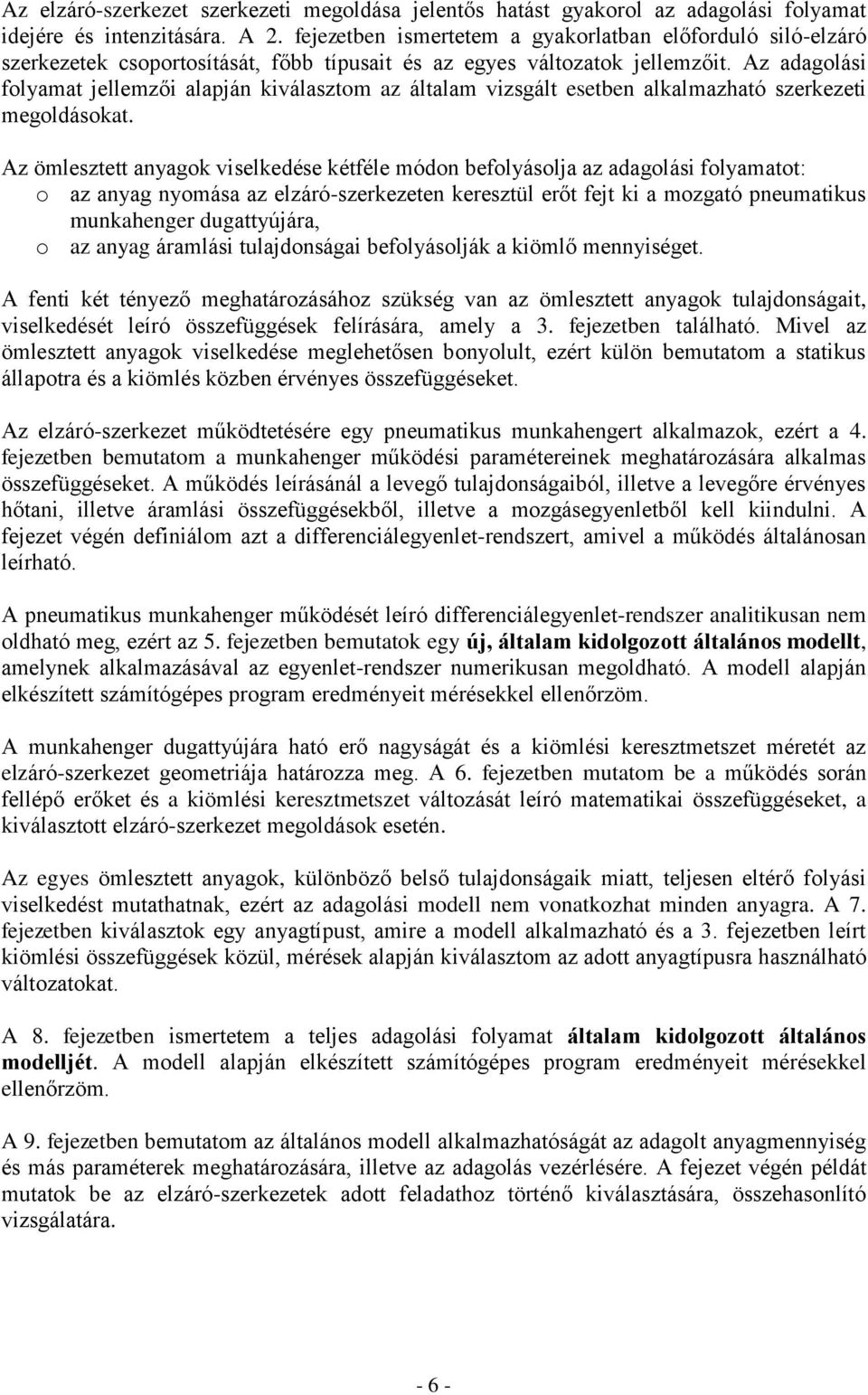 Az adagolási folyamat jellemzői alapján kiválasztom az általam vizsgált esetben alkalmazható szerkezeti megoldásokat.