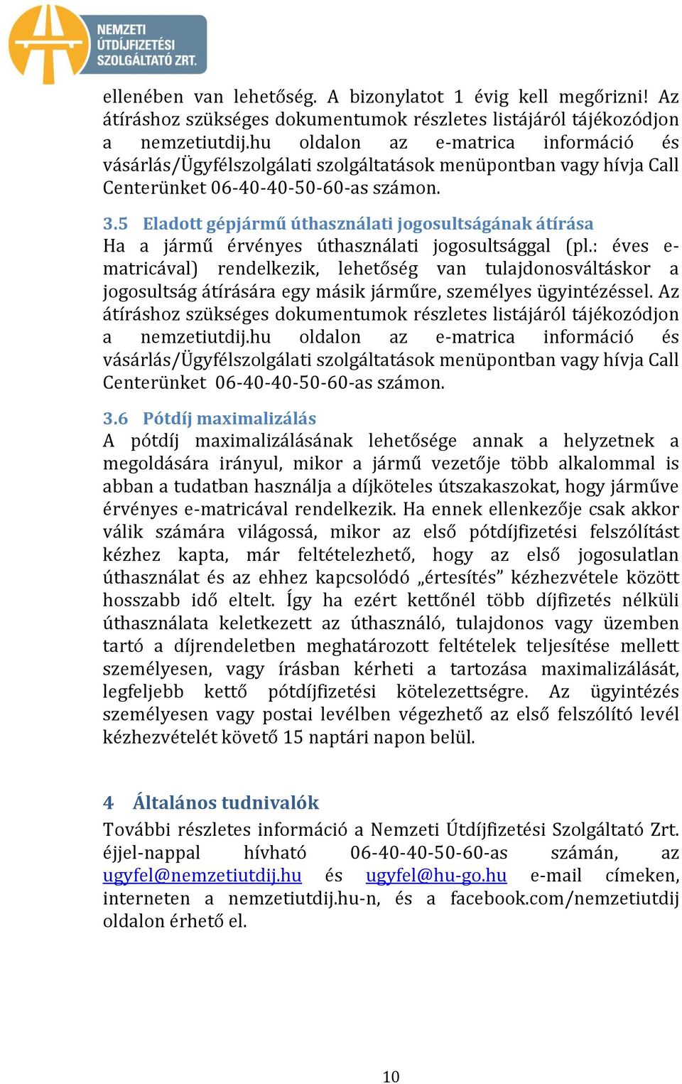 5 Eladott gépjármű úthasználati jogosultságának átírása Ha a jármű érvényes úthasználati jogosultsággal (pl.