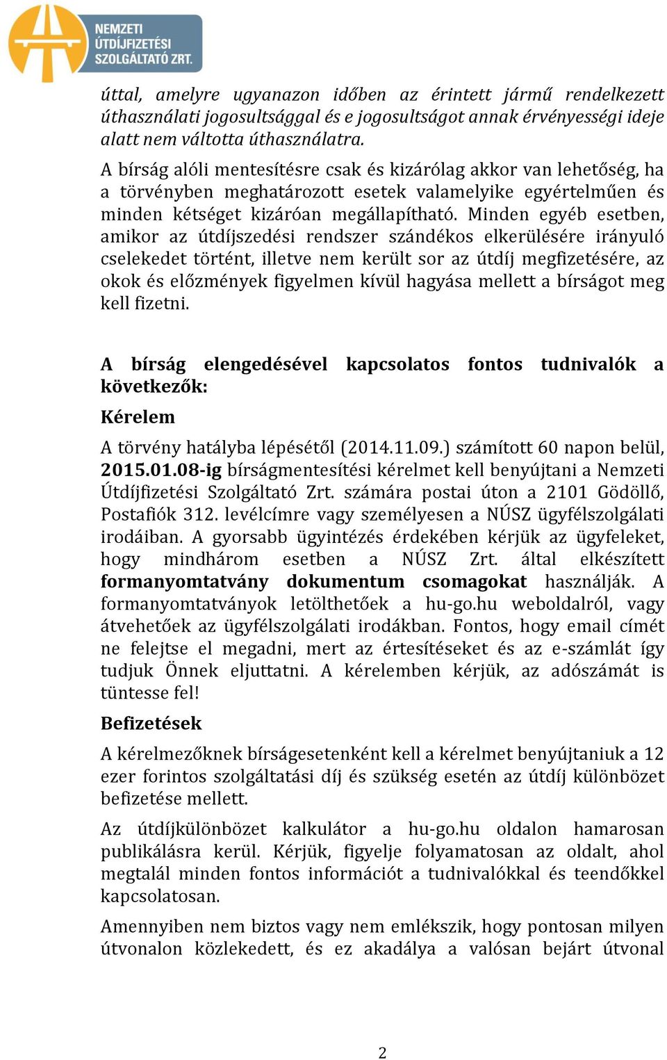 Minden egyéb esetben, amikor az útdíjszedési rendszer szándékos elkerülésére irányuló cselekedet történt, illetve nem került sor az útdíj megfizetésére, az okok és előzmények figyelmen kívül hagyása