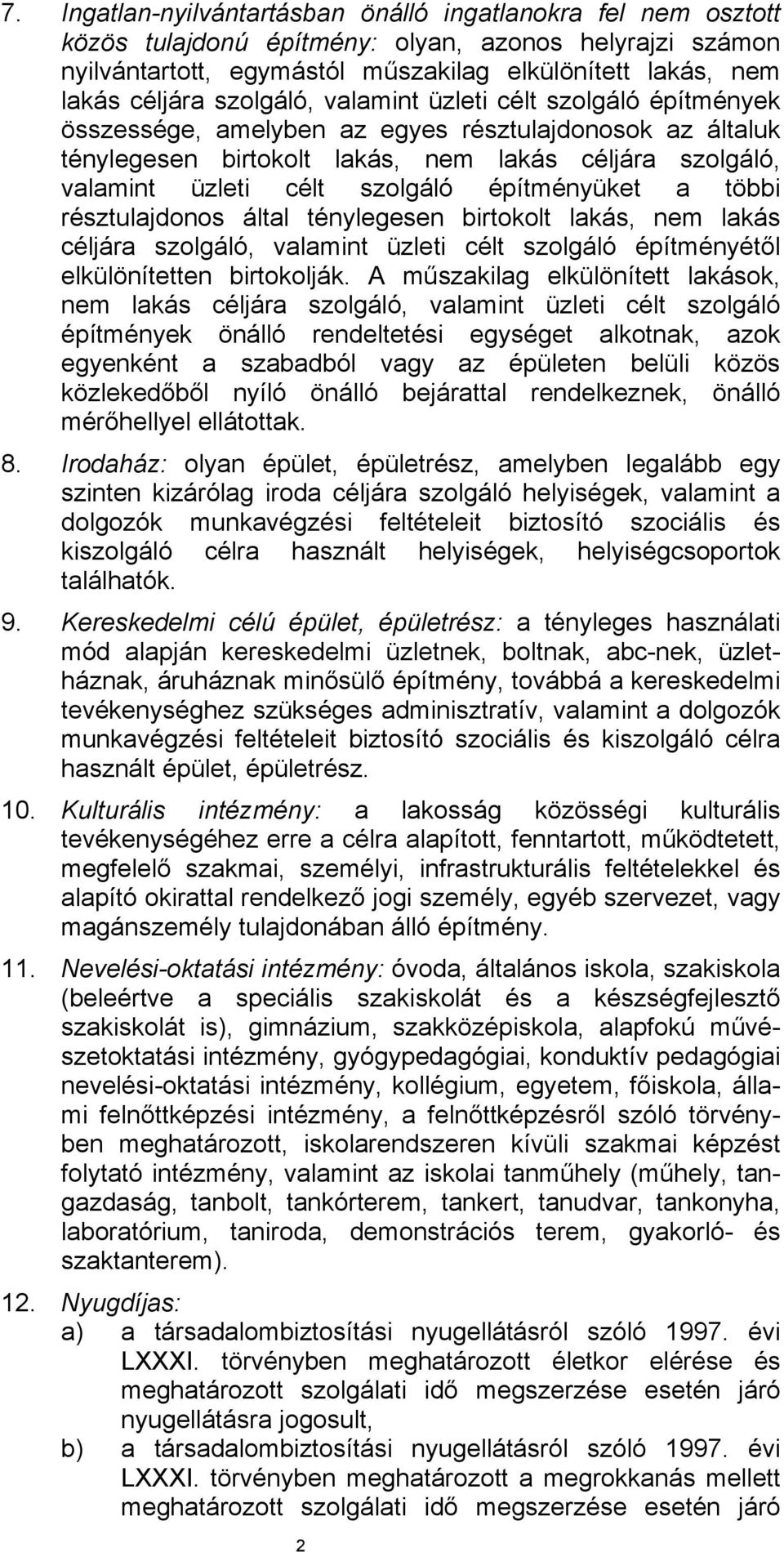 építményüket a többi résztulajdonos által ténylegesen birtokolt lakás, nem lakás céljára szolgáló, valamint üzleti célt szolgáló építményétől elkülönítetten birtokolják.