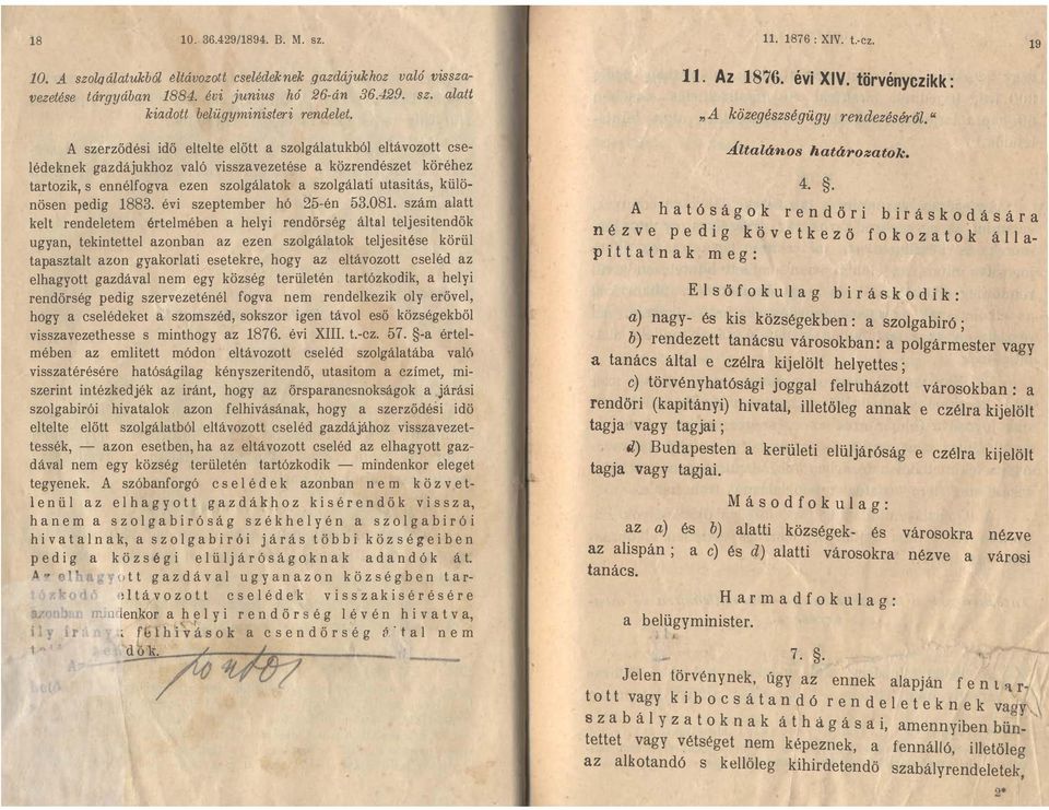 ezen szolgálatok a szolgálati utasitás, külö nösen pedig 1883 évi szeptember hó 25 -én 53081 szám alatt kelt rendeletem értelmében a helyi rendőrség ' által teljesitendők ugyan, tekintettel azonban