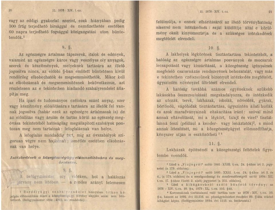 emlitett büntetésen kivül rendörileg elkoboihatók és megsemmisithetök Mikor kell az elkobzásnak és megsemmisitésnek bekövetkeznie, azt részletesen az e tekintetben kiadandó szabályrendelet álla pitja