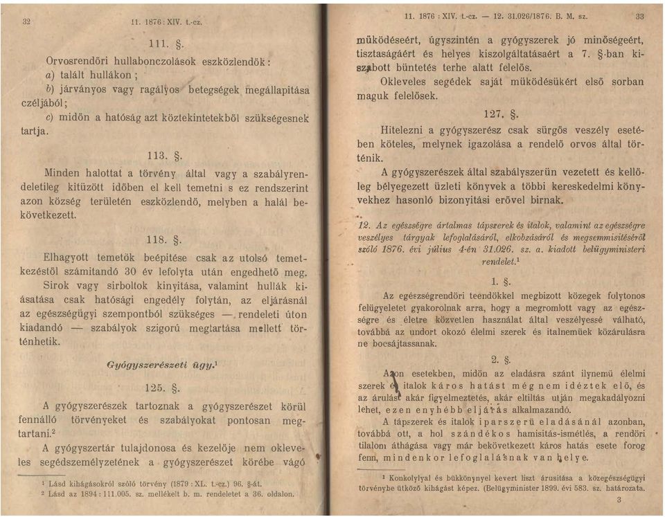 1 18 Elhagyott temetők beépitése csak az utolsó temet kezéstől számitandó 30 év lefolyta után engedhető meg Sirok vagy sirboltok kinyitása, valamint hullák ki ásatása csak hatósági engedély folytán,