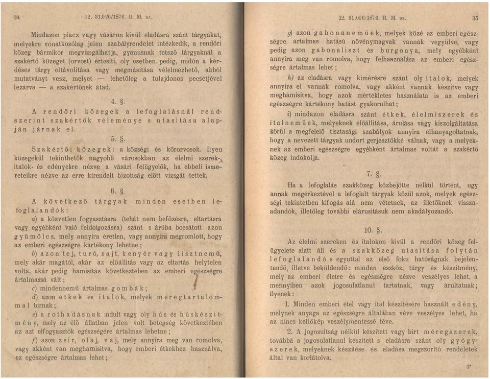 pecsétjével lezárva - a szakértőnek átado 4 A r e n d ő r i k ö z e g e k a l e f o g l a l á s n á l r e n d s z e r i n t s z a k é r t ő k v é l e m é n y e s u t a s i t á s a a l a p j á n j á r