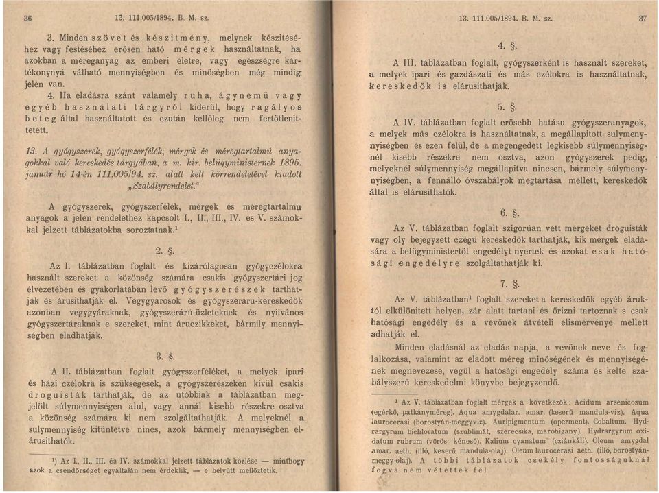 hogy r a g á l y o s b e t e g által használtatott és ezután kellőleg nem fertőtlenit tetett 13 A gyógyszerek, gyóqyszerfélék, mérgek és méreglartalmú anya gokkal való kereskedés tárgyában, a m kir