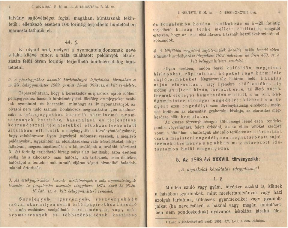 hirdetmények lefoglalása tárgyában ct m kir belügyminister 1869 junius 13-án 3271 sz a kelt rendelete Tapasztaltatván, hogy a kereskedők és iparosok ujabb időben pénzjegyekhez hasonló hirdetményeket,