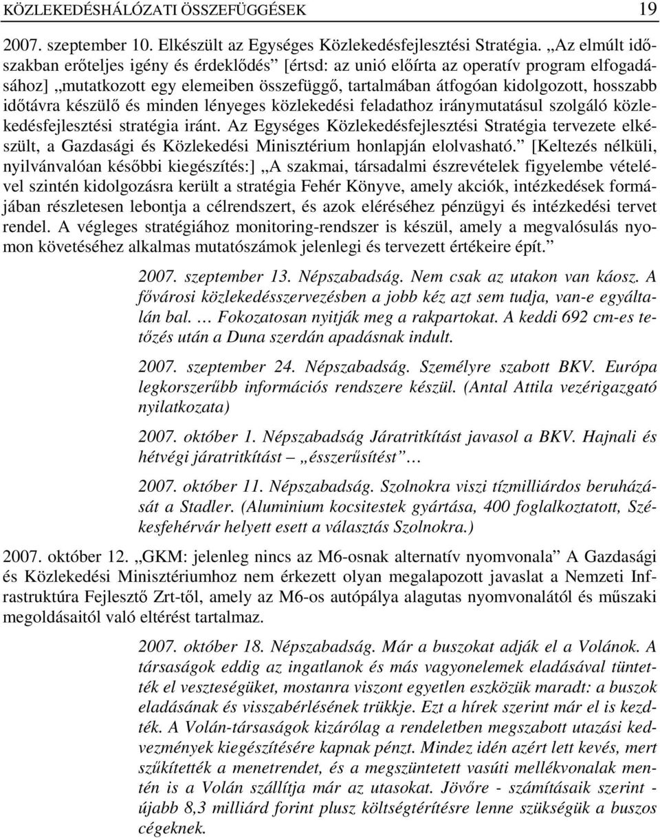 készülı és minden lényeges közlekedési feladathoz iránymutatásul szolgáló közlekedésfejlesztési stratégia iránt.