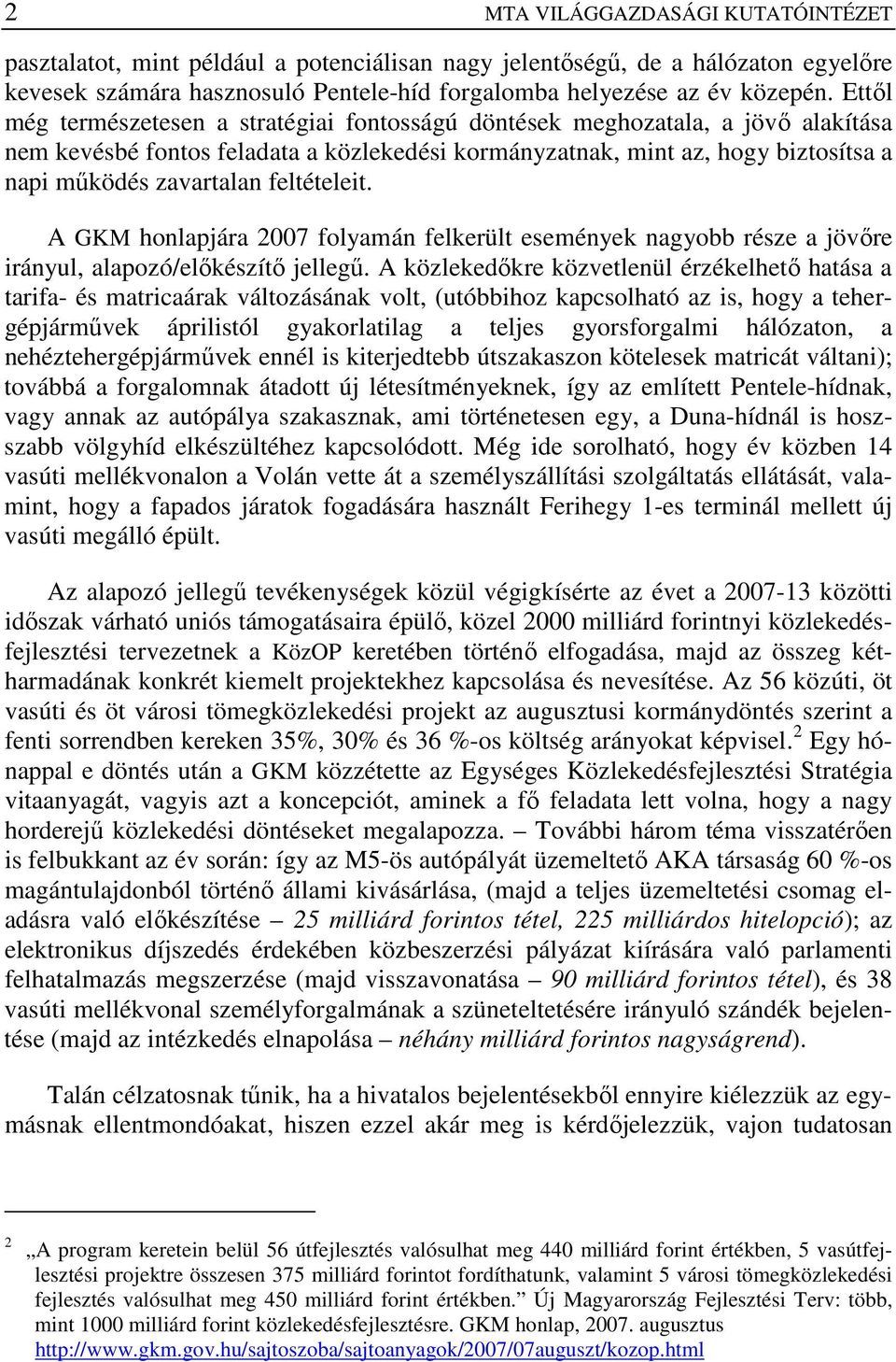 feltételeit. A GKM honlapjára 2007 folyamán felkerült események nagyobb része a jövıre irányul, alapozó/elıkészítı jellegő.