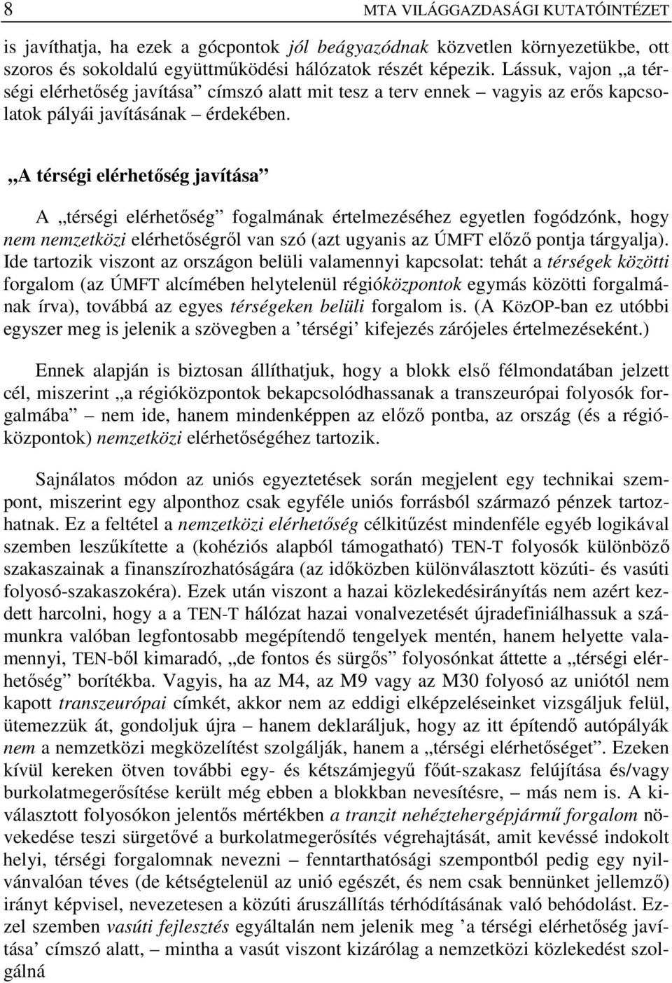 A térségi elérhetıség javítása A térségi elérhetıség fogalmának értelmezéséhez egyetlen fogódzónk, hogy nem nemzetközi elérhetıségrıl van szó (azt ugyanis az ÚMFT elızı pontja tárgyalja).