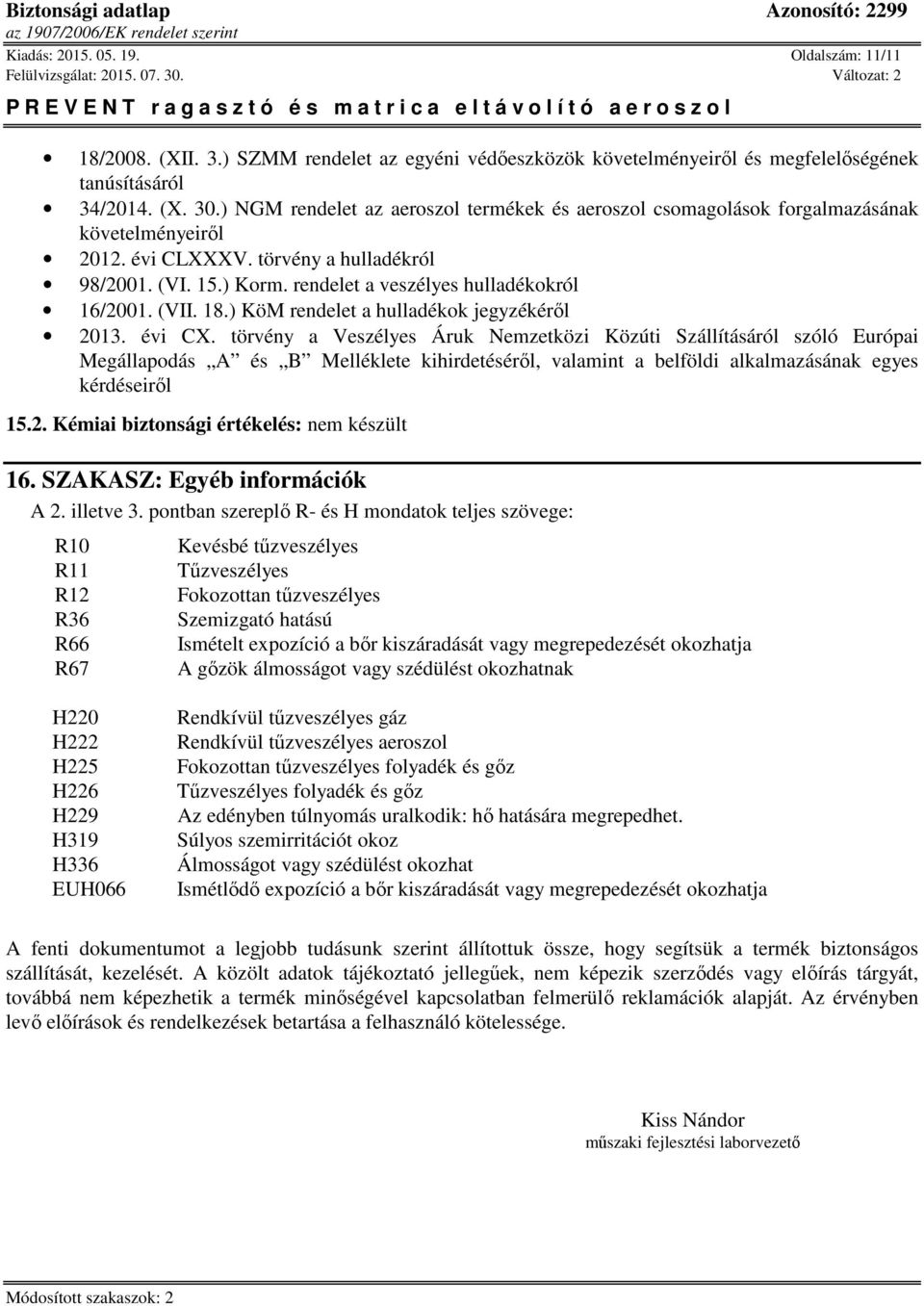 rendelet a veszélyes hulladékokról 16/2001. (VII. 18.) KöM rendelet a hulladékok jegyzékéről 2013. évi CX.