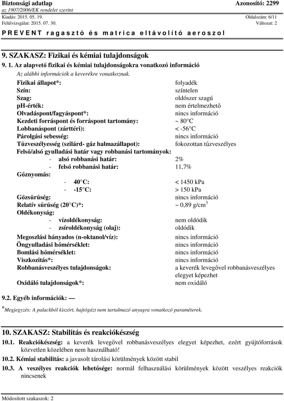 Párolgási sebesség: Tűzveszélyesség (szilárd- gáz halmazállapot): fokozottan tűzveszélyes Felső/alsó gyulladási határ vagy robbanási tartományok: - alsó robbanási határ: 2% - felső robbanási határ: