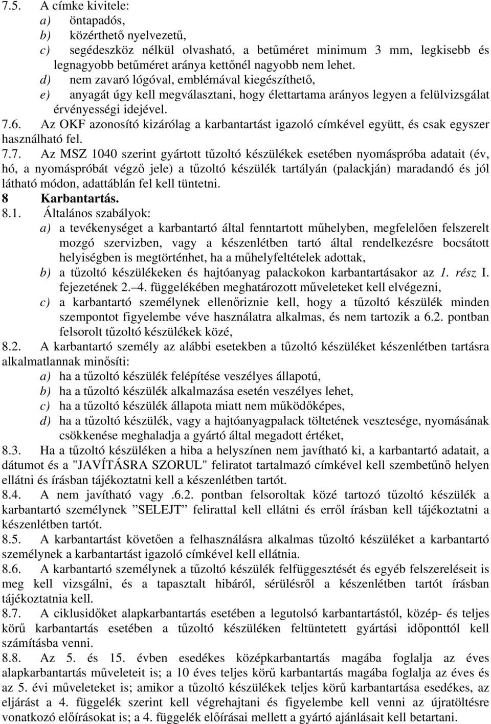 Az OKF azonosító kizárólag a karbantartást igazoló címkével együtt, és csak egyszer használható fel. 7.