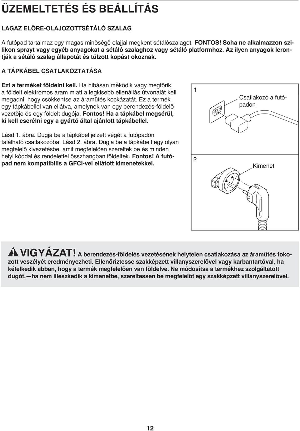 A TÁPKÁBEL CSATLAKOZTATÁSA Ezt a terméket földelni kell.