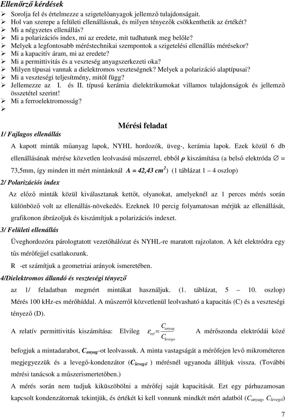 Mi a kapacitív áram, mi az eredete? Mi a permittivitás és a veszteség anyagszerkezeti oka? Milyen típusai vannak a dielektromos veszteségnek? Melyek a polarizáció alaptípusai?