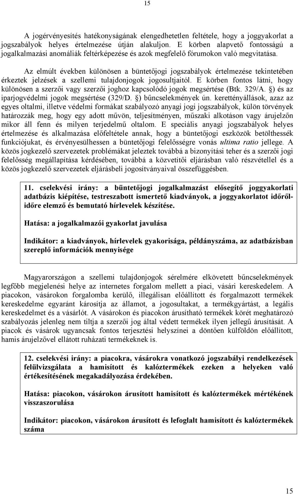 Az elmúlt években különösen a büntetőjogi jogszabályok értelmezése tekintetében érkeztek jelzések a szellemi tulajdonjogok jogosultjaitól.