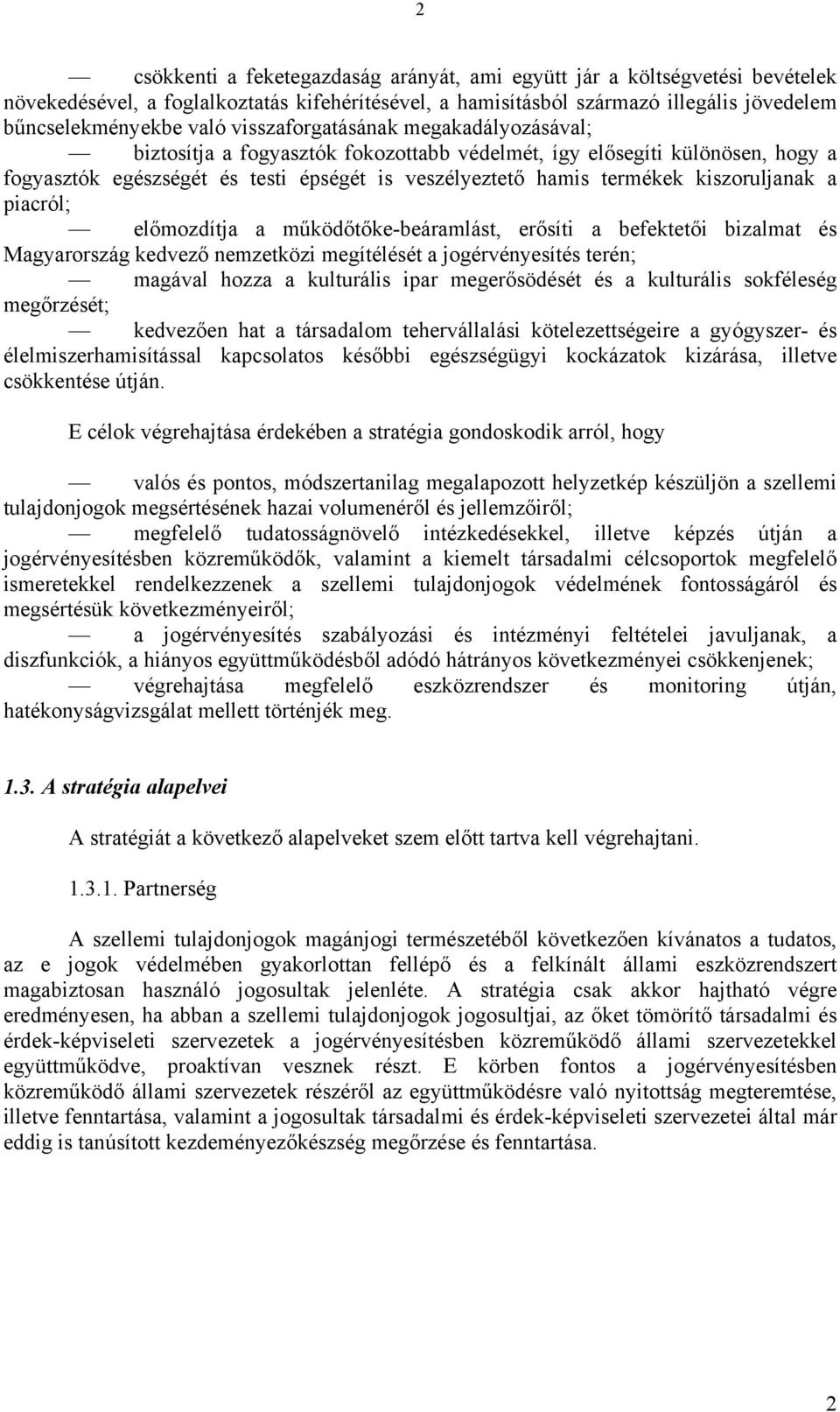 kiszoruljanak a piacról; előmozdítja a működőtőke-beáramlást, erősíti a befektetői bizalmat és Magyarország kedvező nemzetközi megítélését a jogérvényesítés terén; magával hozza a kulturális ipar