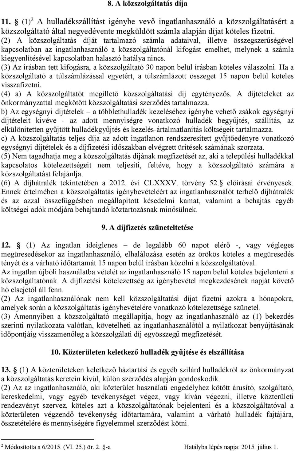 kapcsolatban halasztó hatálya nincs. (3) Az írásban tett kifogásra, a közszolgáltató 30 napon belül írásban köteles válaszolni.