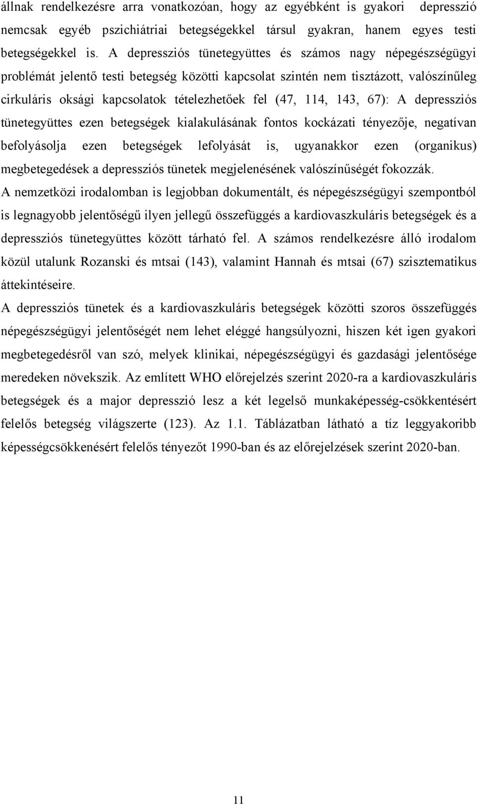 114, 143, 67): A depressziós tünetegyüttes ezen betegségek kialakulásának fontos kockázati tényezője, negatívan befolyásolja ezen betegségek lefolyását is, ugyanakkor ezen (organikus) megbetegedések