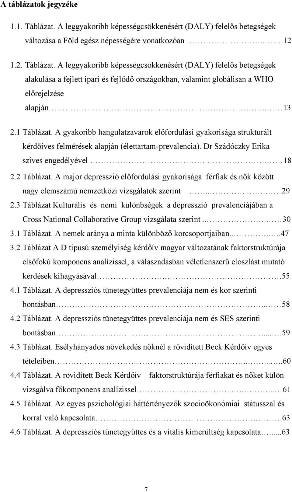 A major depresszió előfordulási gyakorisága férfiak és nők között nagy elemszámú nemzetközi vizsgálatok szerint.... 29 2.