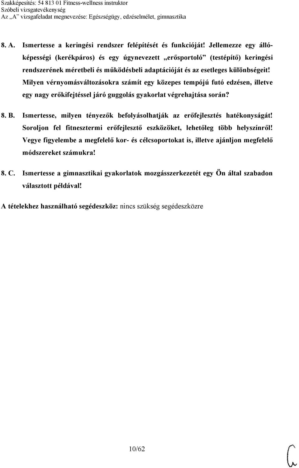 Milyen vérnyomásváltozásokra számít egy közepes tempójú futó edzésen, illetve egy nagy erőkifejtéssel járó guggolás gyakorlat végrehajtása során? 8. B.