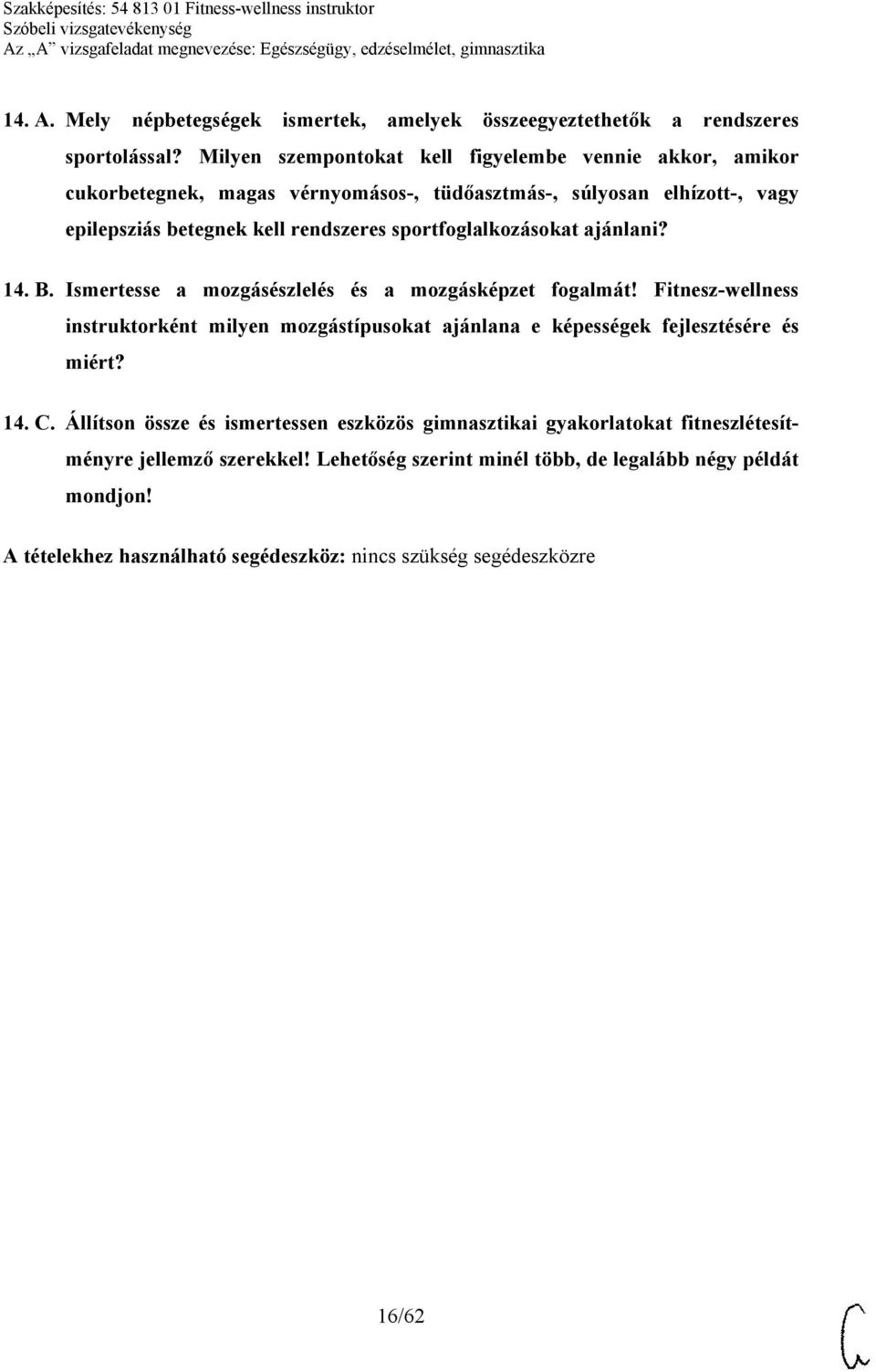 sportfoglalkozásokat ajánlani? 14. B. Ismertesse a mozgásészlelés és a mozgásképzet fogalmát!