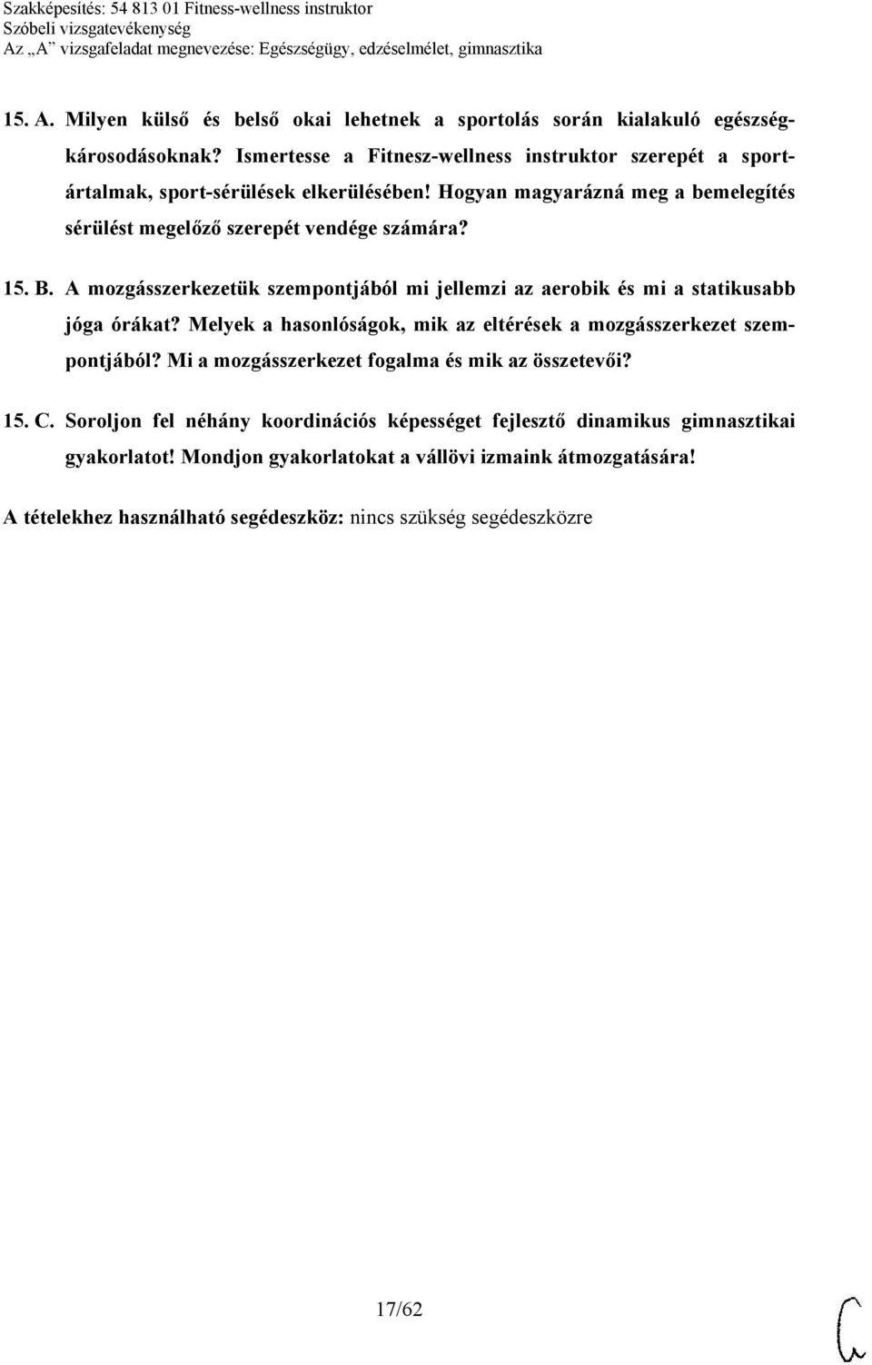 15. B. A mozgásszerkezetük szempontjából mi jellemzi az aerobik és mi a statikusabb jóga órákat? Melyek a hasonlóságok, mik az eltérések a mozgásszerkezet szempontjából?