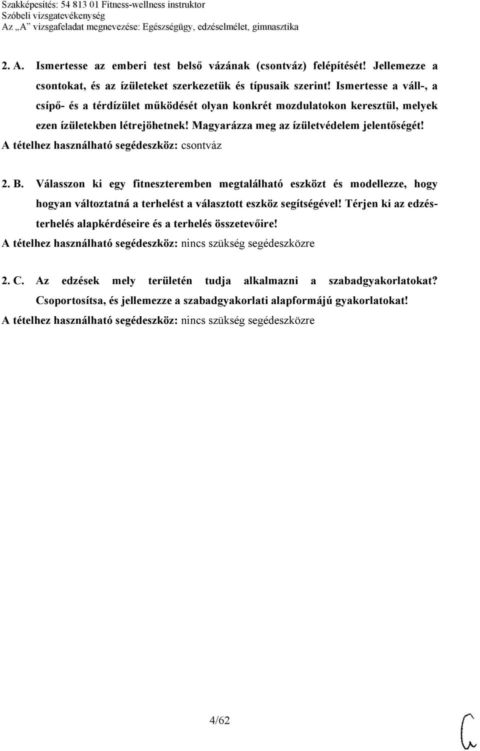 A tételhez használható segédeszköz: csontváz 2. B. Válasszon ki egy fitneszteremben megtalálható eszközt és modellezze, hogy hogyan változtatná a terhelést a választott eszköz segítségével!