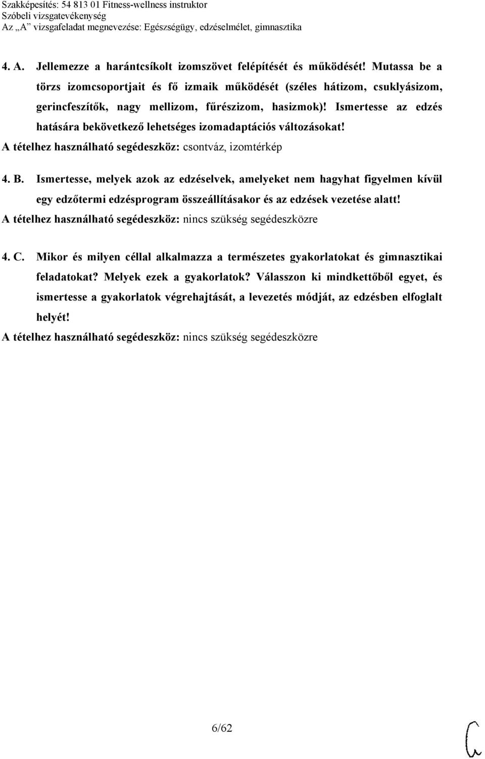 Ismertesse az edzés hatására bekövetkező lehetséges izomadaptációs változásokat! A tételhez használható segédeszköz: csontváz, izomtérkép 4. B.