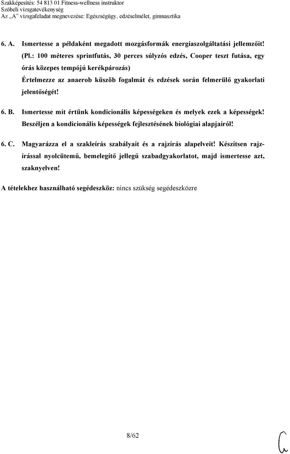 felmerülő gyakorlati jelentőségét! 6. B. Ismertesse mit értünk kondicionális képességeken és melyek ezek a képességek!