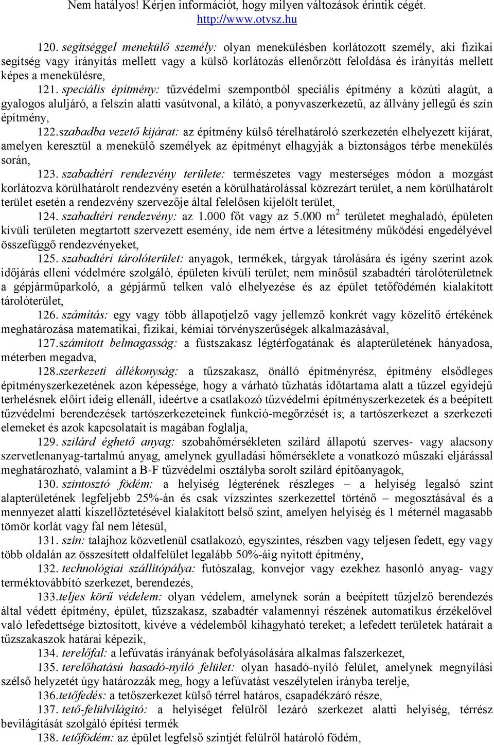 speciális építmény: tűzvédelmi szempontból speciális építmény a közúti alagút, a gyalogos aluljáró, a felszín alatti vasútvonal, a kilátó, a ponyvaszerkezetű, az állvány jellegű és szín építmény, 122.