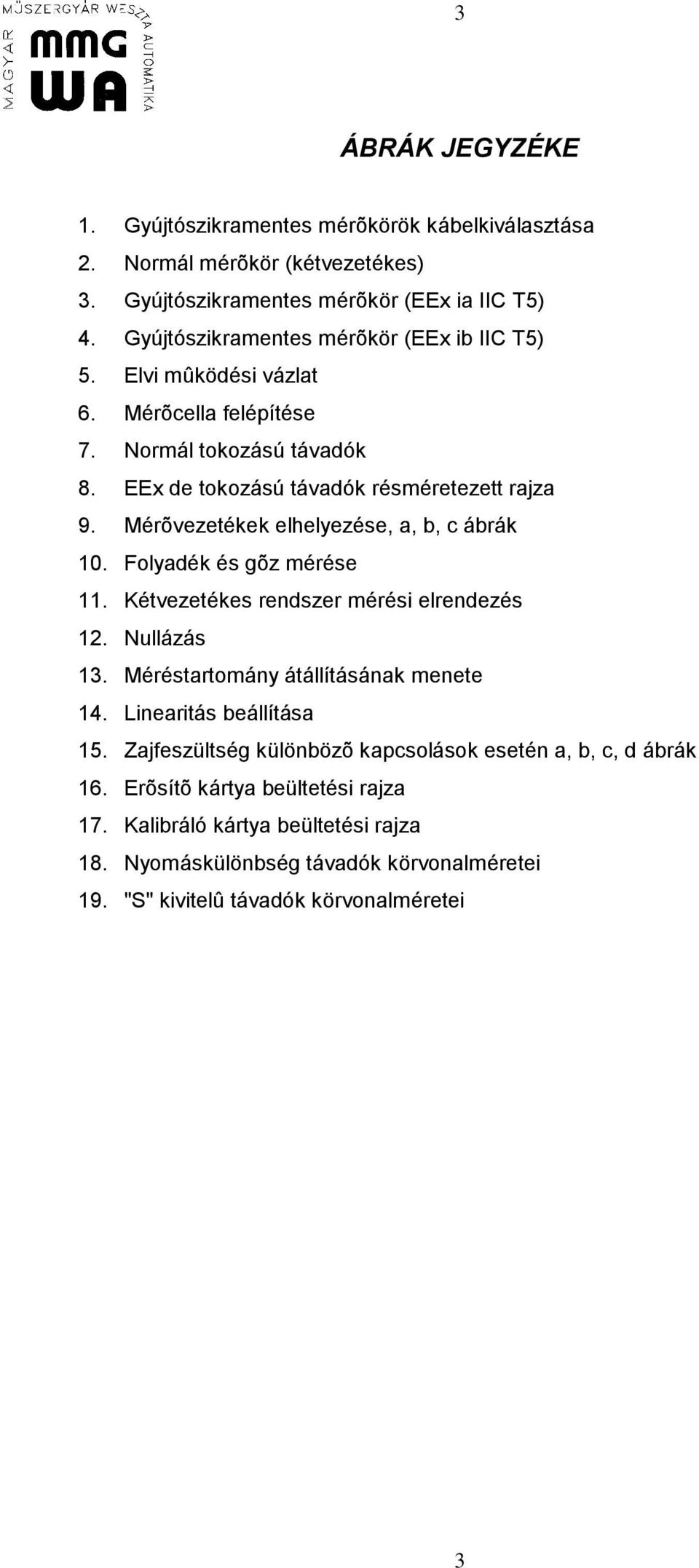 Mérõvezetékek elhelyezése, a, b, c ábrák 10. Folyadék és gõz mérése 11. Kétvezetékes rendszer mérési elrendezés 12. Nullázás 13. Méréstartomány átállításának menete 14.