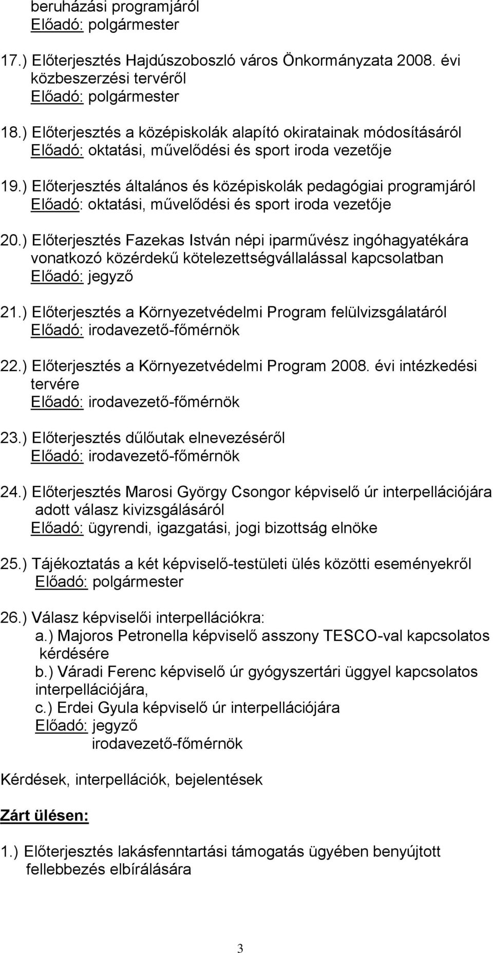 ) Előterjesztés általános és középiskolák pedagógiai programjáról Előadó: oktatási, művelődési és sport iroda vezetője 20.