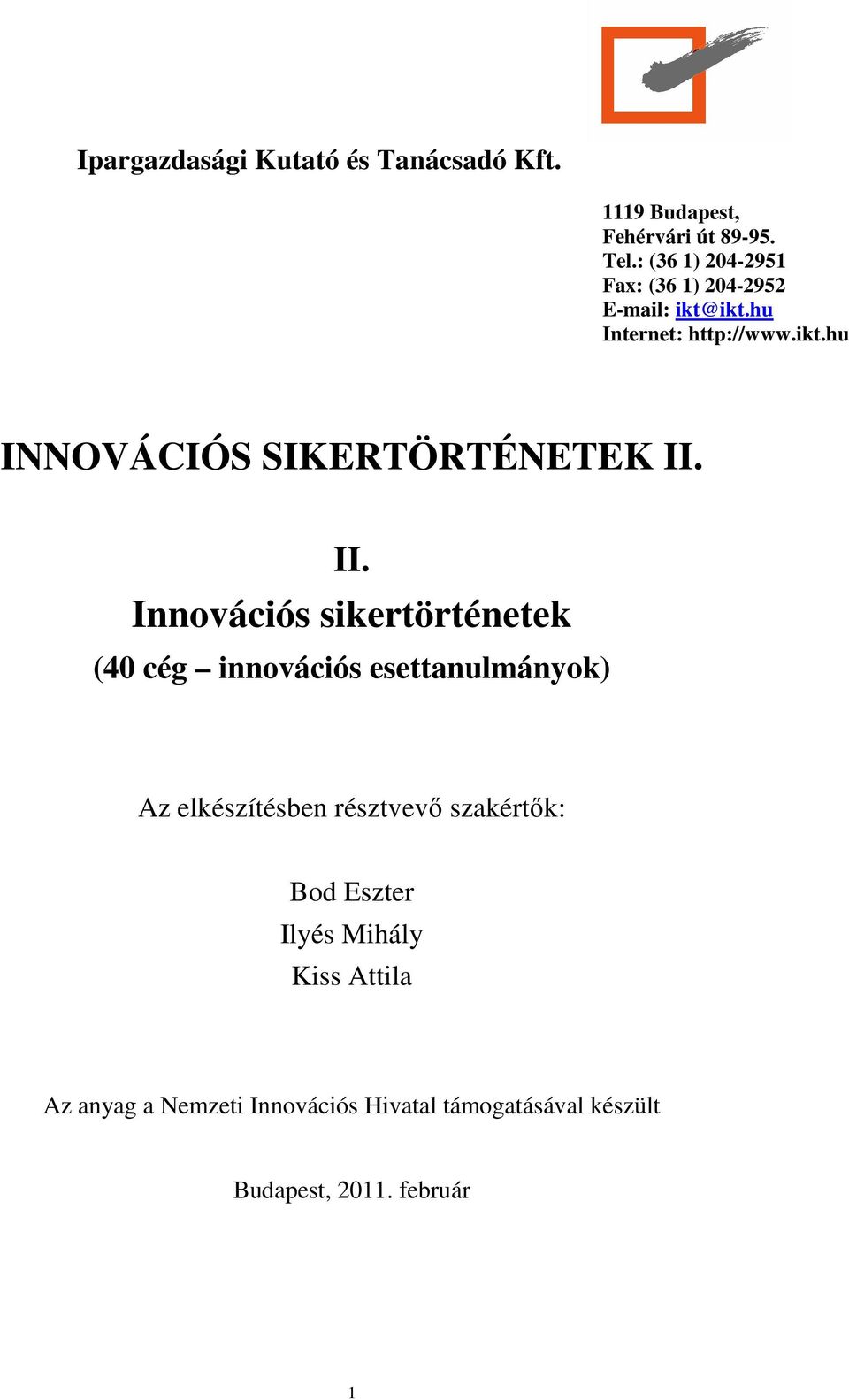 II. Innovációs sikertörténetek (40 cég innovációs esettanulmányok) Az elkészítésben résztvevı szakértık: