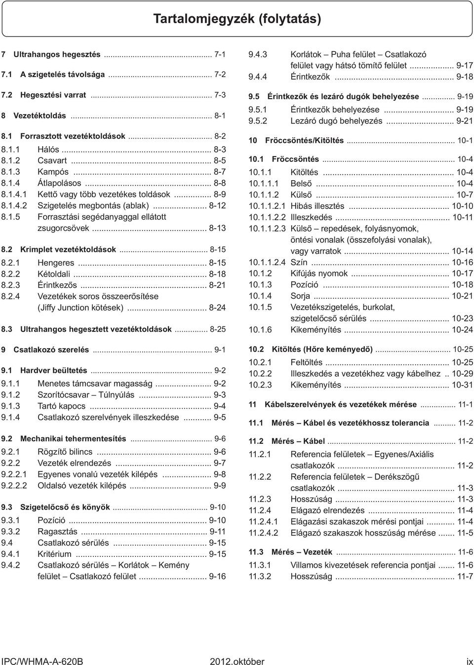 2 Krimplet vezetéktoldások... 8-15 8.2.1 Hengeres... 8-15 8.2.2 Kétoldali... 8-18 8.2.3 Érintkezős... 8-21 8.2.4 Vezetékek soros összeerősítése (Jiffy Junction kötések)... 8-24 8.