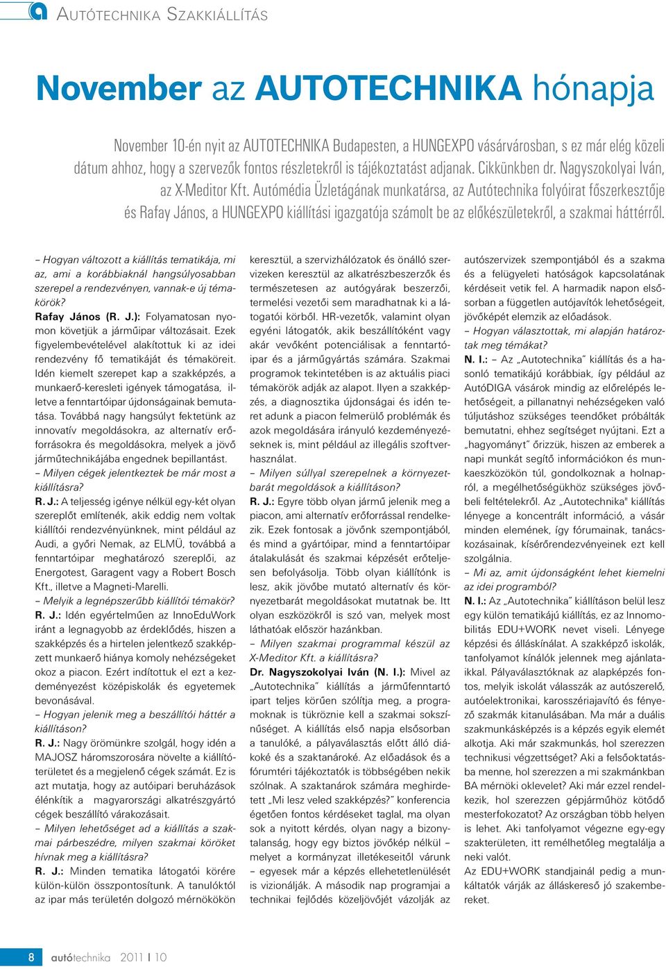 Autómédia Üzletágának munkatársa, az Autótechnika folyóirat főszerkesztője és Rafay János, a HUNGEXPO kiállítási igazgatója számolt be az előkészületekről, a szakmai háttérről.