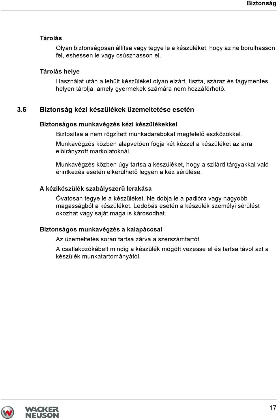 6 Biztonság kézi készülékek üzemeltetése esetén Biztonságos munkavégzés kézi készülékekkel Biztosítsa a nem rögzített munkadarabokat megfelelő eszközökkel.